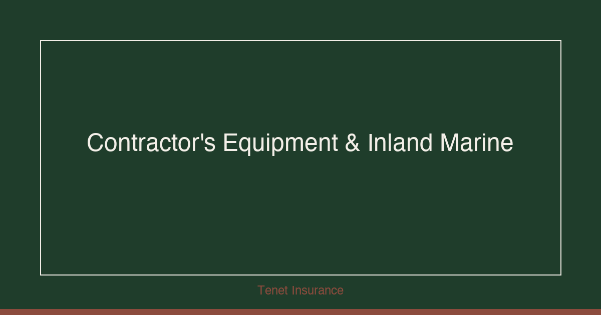 Contractor's Equipment and Inland Marine Insurance — Tenet Insurance guide