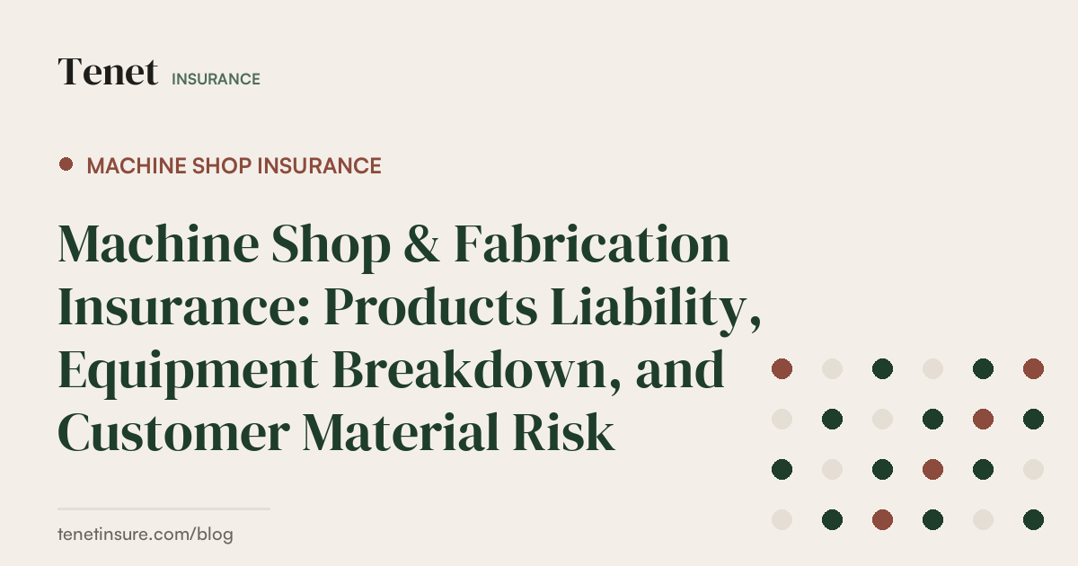 Machine Shop Insurance — Tenet Insurance guide