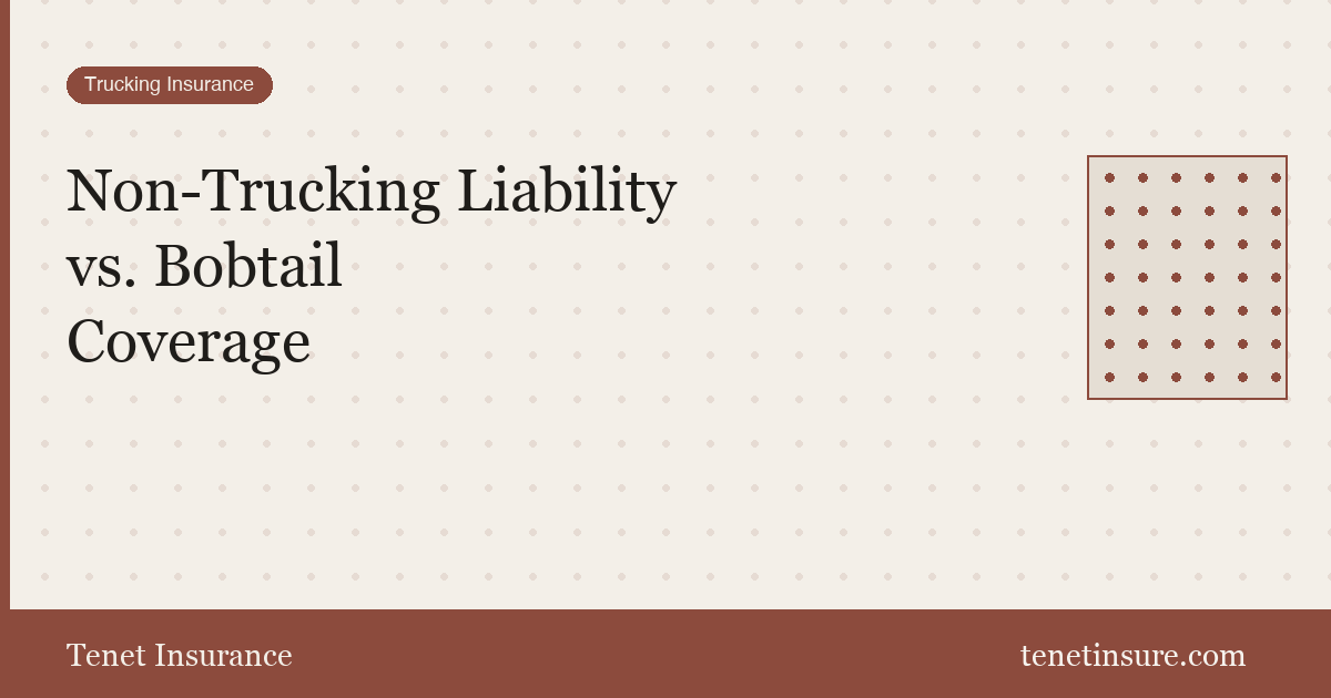 Non-Trucking Liability vs Bobtail Insurance — Tenet Insurance