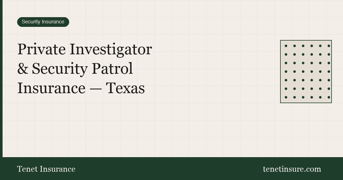 Private Investigator and Security Patrol Insurance Texas — Tenet Insurance