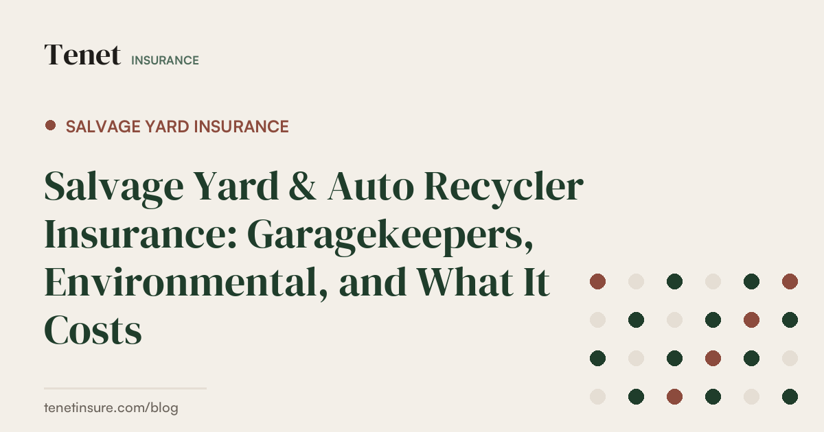 Salvage Yard Insurance — Tenet Insurance guide