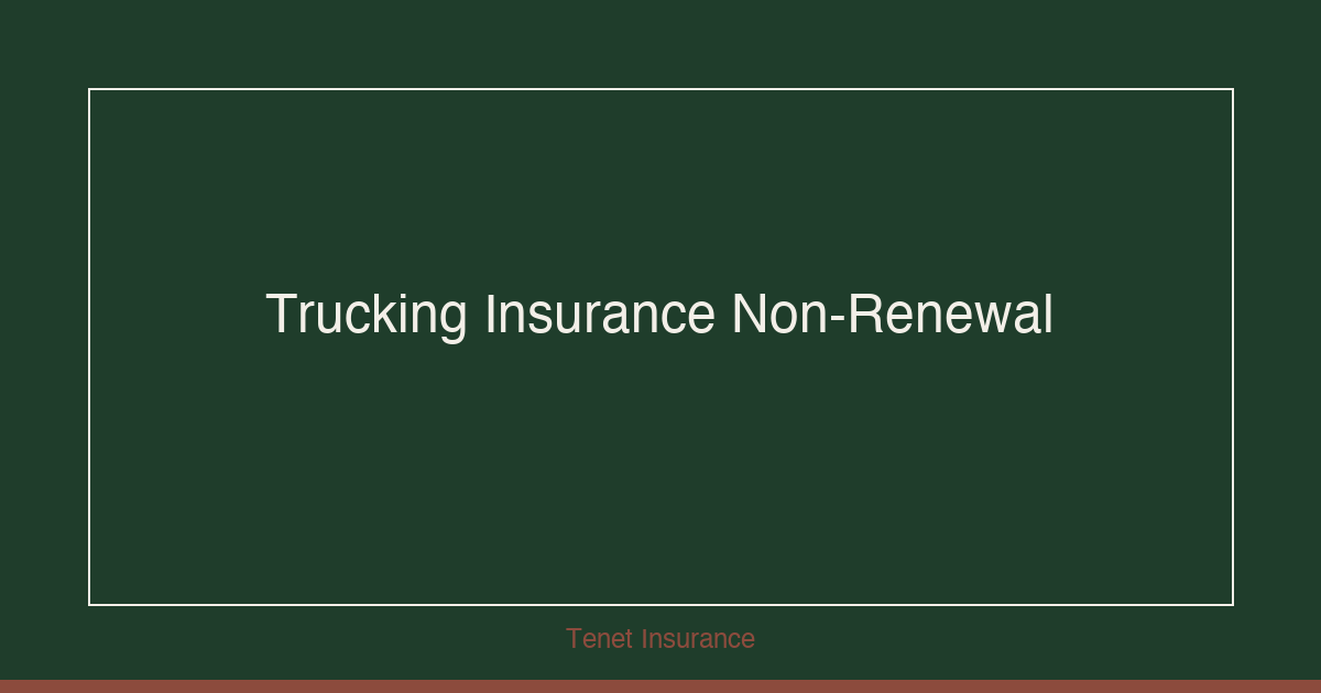 Trucking Insurance Non-Renewal Playbook — Tenet Insurance guide